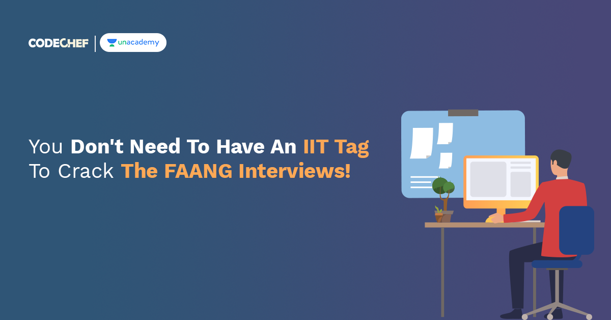 You Don’t Need An IIT Tag To Crack The FAANG Interviews!